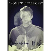 "Rome’s" Final Pope? Benedict XVI