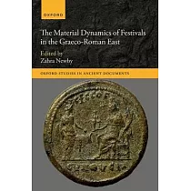 The Material Dynamics of Festivals in the Graeco Roman East