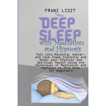 Deep Sleep with Meditation and Hypnosis： Fall into Relaxing， better， and Calm Sleep Instantly and Boost your Physical and Spiritual Health Using the T