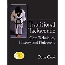 Traditional Taekwondo： Core Techniques， History， and Philosphy