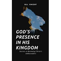 God’s Presence In His Kingdom： Secrets to Becoming Christ’s Ambassadors