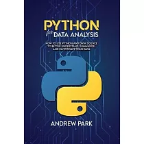 Python for Data Analysis： How to Use Python and Data Science to Better Understand， Summarize， and Investigate your Data