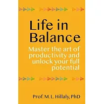 Life in Balance： Master the Art of Productivity and Unlock Your Full Potential