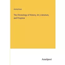 The Chronology of History， Art， Literature， and Progress