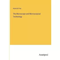 The Microscope and Microscopical Technology