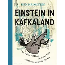 Einstein in Kafkaland： How Albert Fell Down the Rabbit Hole and Came Up with the Universe