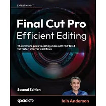 Final Cut Pro Efficient Editing ─ Second Edition： The ultimate guide to editing video with FCP 10.6.6 for Mac