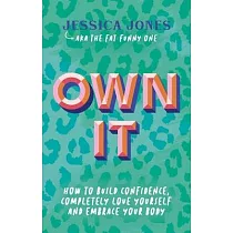 Own It： How to Build Confidence， Completely Love Yourself and Embrace Your Body