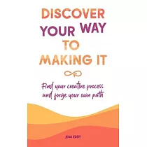 Discover your way to making it： Find your creative process and forge your own path