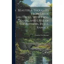 Beautiful Thoughts From Greek Authors， With Engl. Transl. and Lives of the Authors， by C.T. Ramage