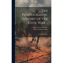 The Photographic History of the Civil War ...： The Decisive Battles