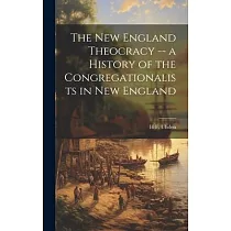 The New England Theocracy ── a History of the Congregationalists in New England