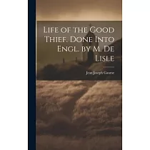 Life of the Good Thief. Done Into Engl. by M. De Lisle