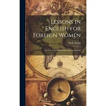 Lessons in English for Foreign Women： For Use in Settlements and Evening Schools