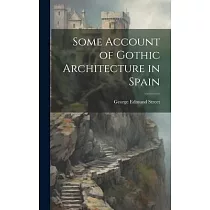 Some Account of Gothic Architecture in Spain