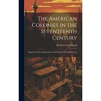 The American Colonies in the Seventeenth Century： Imperial Control. Beginnings of the System of Royal Provinces