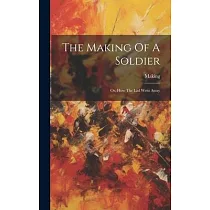 The Making Of A Soldier： Or， How The Lad Went Away