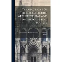 Transactions Of The Leicestershire Architectural And Archaeological Society; Volume 5