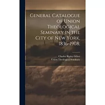 General Catalogue of Union Theological Seminary in the City of New York， 1836─1908;