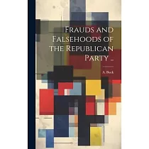 Frauds and Falsehoods of the Republican Party ..