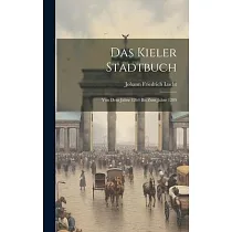 Das Kieler Stadtbuch： Von Dem Jahre 1264 Bis Zum Jahre 1289