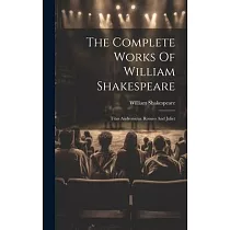 The Complete Works Of William Shakespeare： Titus Andronicus. Romeo And Juliet