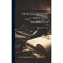 Our Courtship and Our Marriage