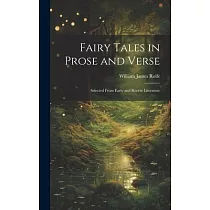 Fairy Tales in Prose and Verse： Selected From Early and Recent Literature