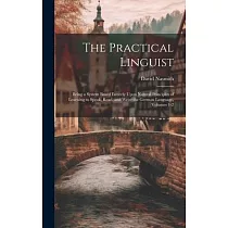 The Practical Linguist： Being a System Based Entirely Upon Natural Principles of Learning to Speak， Read， and Write the German Language， Volum