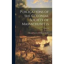 Publications of the Colonial Society of Massachusetts; Volume 6