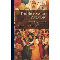 The History of Yucatan： From Its Discovery to the Close of the Seventeenth Century