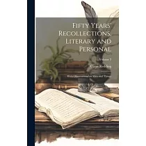 Fifty Years’ Recollections， Literary and Personal： With Observations on men and Things; Volume 3