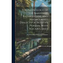 The Phonology of the Bakhtiari， Badakhshani， and Madaglashti Dialects of Modern Persian， With Vocabularies