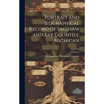 Portrait and Biographical Record of Saginaw and Bay Counties， Michigan; Volume 2