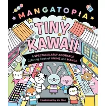 Mangatopia： Tiny Kawaii： A Spectacularly Adorable Coloring Book of Anime and Manga