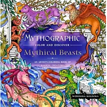 Mythographic Color and Discover： Mythical Beasts： An Artist’s Coloring Book of Magical Creatures