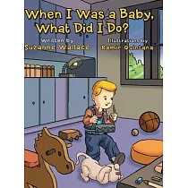 When I Was a Baby， What Did I Do?： What Did I Do?