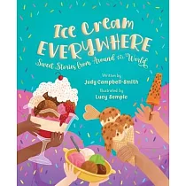 Ice Cream Everywhere： Sweet Stories from Around the World