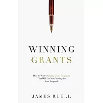 Winning Grants： How to Write Winning Grant Proposals That Will Get You Funding for Your Nonprofit