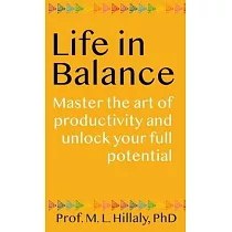 Life in Balance： Master the Art of Productivity and Unlock Your Full Potential
