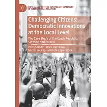 Challenging Citizens： Democratic Innovations at the Local Level： The Case Study of the Czech Republic， Slovakia and Poland