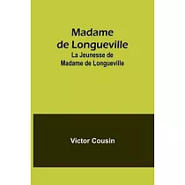 Madame de Longueville： La Jeunesse de Madame de Longueville