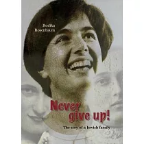 Never give up!： The stoy of a Jewish family