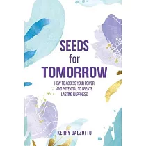 Seeds for Tomorrow： How to Access Your Power and Potential to Create Lasting Happiness