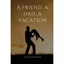 A friend， a dad， a vacation