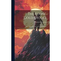 The Young Gold─Digger; Or， a Boy’s Adventures in the Gold Regions