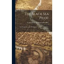 The Black Sea Pilot： The Dardanelles： Sea Of Marmara： Bosporus： Black Sea： And Sea Of Azov