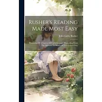 Rusher’s Reading Made Most Easy： Consisting Of A Variety Of Useful Lessons： Proceeding From The Alphabet To Words Of Two Letters Only
