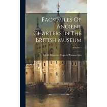 Facsimiles Of Ancient Charters In The British Museum; Volume 1