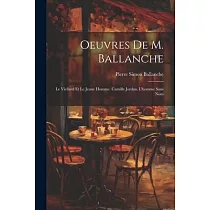 Oeuvres De M. Ballanche： Le Viellard Et Le Jeune Homme. Camille Jordan. L’homme Sans Nom